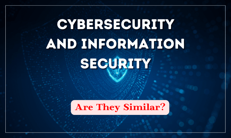 Cybersecurity And Information Security Are They Similar 
