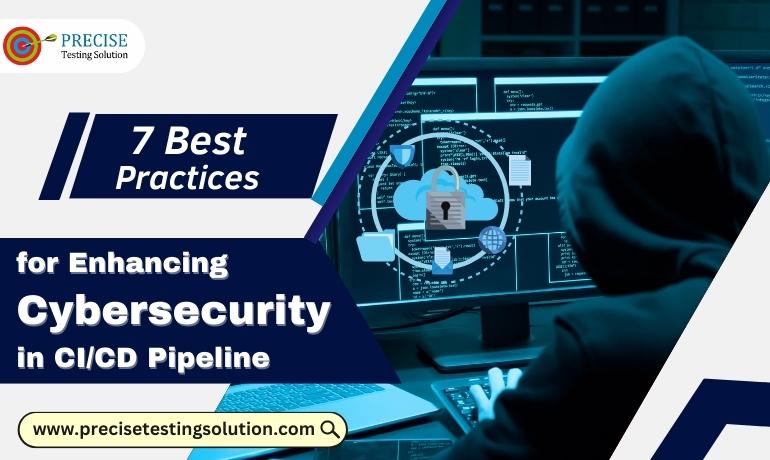 7 Best Practices for Enhancing Cybersecurity in the CI/CD Pipeline 