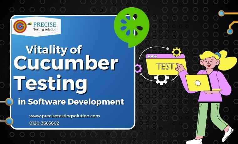 Vitality of Cucumber Testing in Software Development - Precise Testing Solution