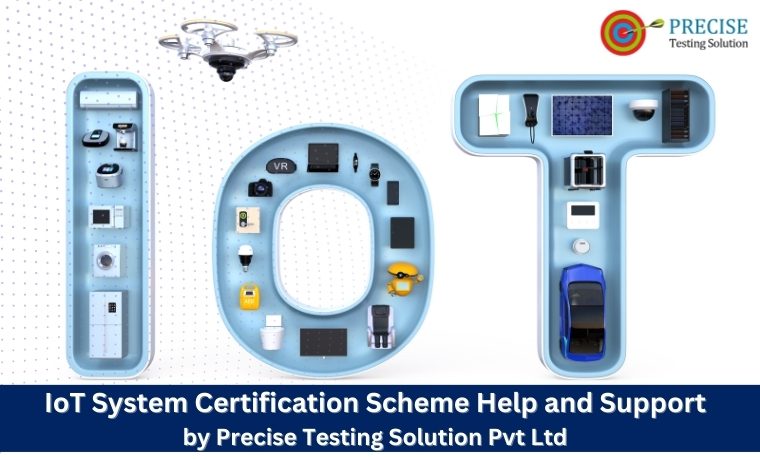 IoT System Certification Scheme Help and Support by Precise Testing Solution Pvt Ltd